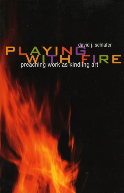 Playing with Fire : Preaching Work as Kindling Art, Paperback / softback Book