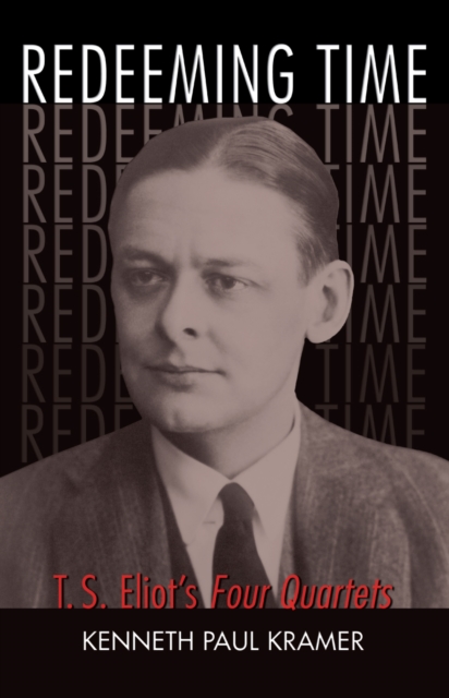 Redeeming Time : T.S. Eliot's Four Quartets, Paperback / softback Book