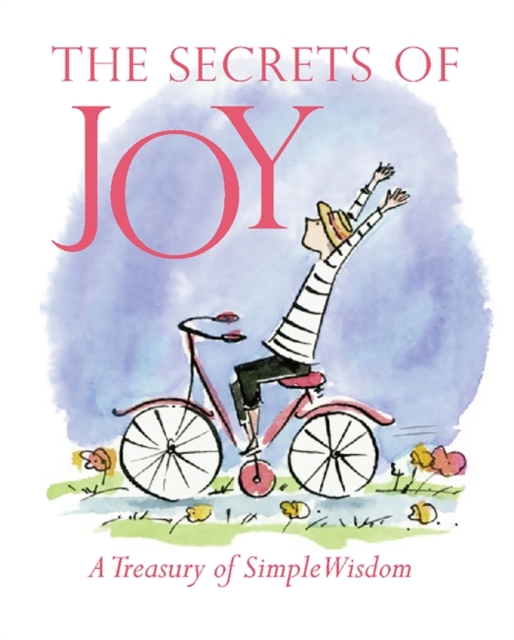 The Secrets Of Joy : A Treasury Of Wisdom, Hardback Book