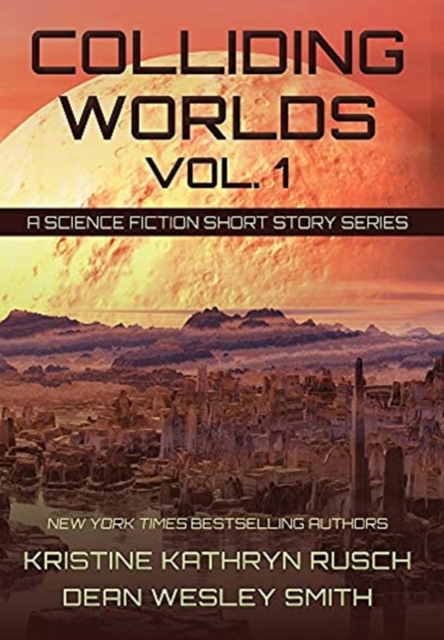 Colliding Worlds, Vol. 1 : A Science Fiction Short Story Series, Hardback Book