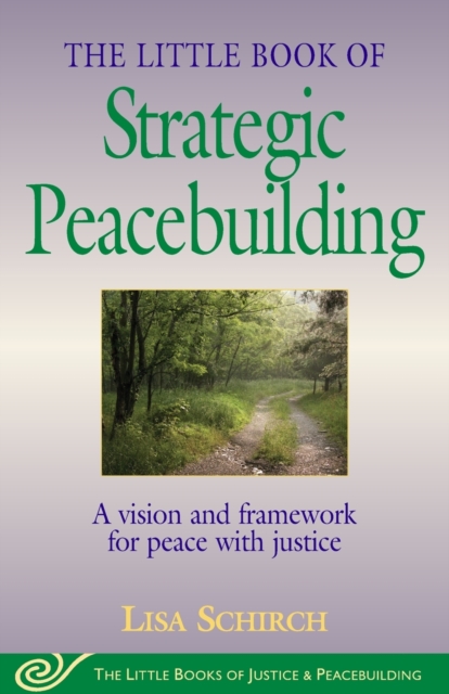 The Little Book of Strategic Peacebuilding : A Vision And Framework For Peace With Justice, Paperback / softback Book