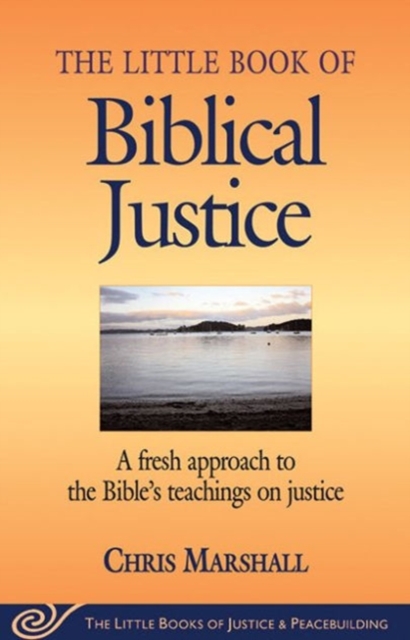 Little Book of Biblical Justice : A Fresh Approach To The Bible's Teachings On Justice, Paperback / softback Book