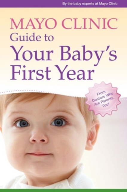 Mayo Clinic Guide to Your Baby's First Year : From Doctors Who Are Parents, Too!, Paperback / softback Book