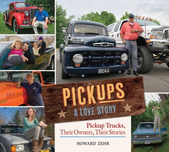 Pickups A Love Story : Pickup Trucks, Their Owners, Theirs Stories, Hardback Book