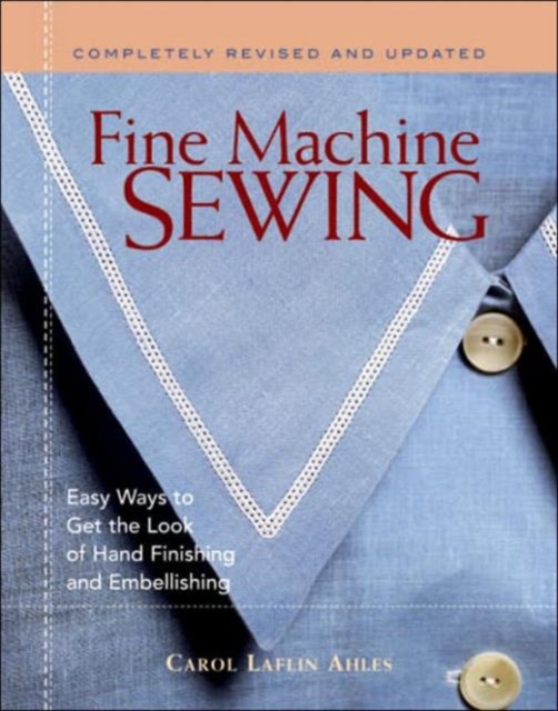 Fine Machine Sewing : Easy Ways to Get the Look of Hand Finishing and Embellishing, Paperback / softback Book