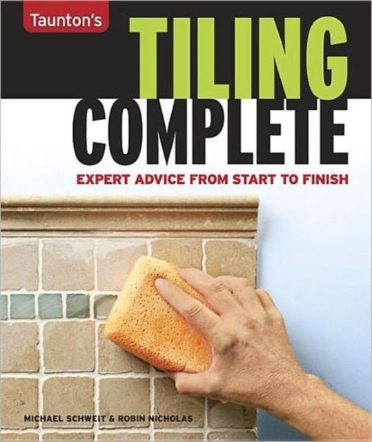 Tiling Complete : Expert Advice from Start to Finish, Paperback Book
