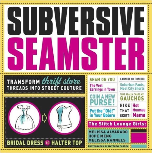 Subversive Seamster : Transform Thrift Store Threads into Street Couture, Paperback Book