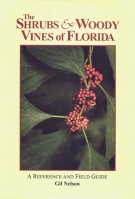 The Shrubs & Woody Vines of Florida : A Reference and Field Guide, Hardback Book