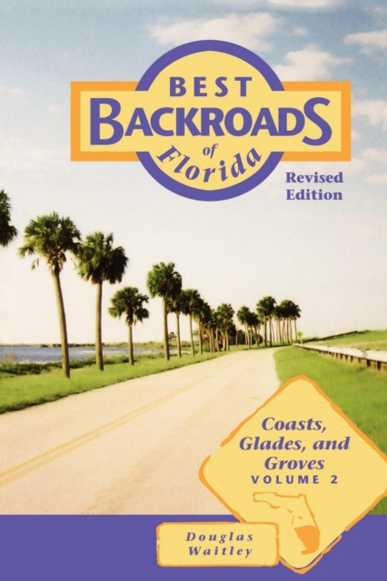 Best Backroads of Florida : Coasts, Glades, and Groves, Paperback / softback Book