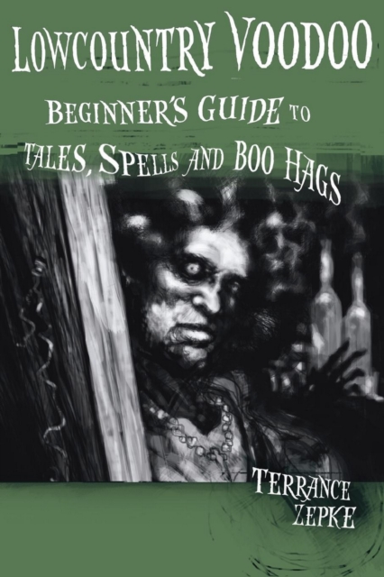 Lowcountry Voodoo : Beginner's Guide to Tales, Spells and Boo Hags, Paperback / softback Book
