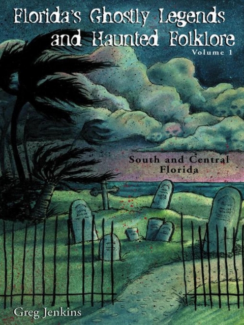 Florida's Ghostly Legends and Haunted Folklore : South and Central Florida, EPUB eBook