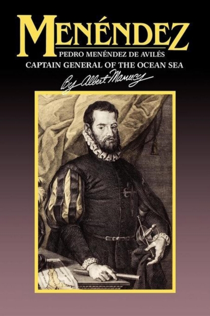Menendez : Pedro Menendez de Aviles, Captain General of the Ocean Sea, EPUB eBook