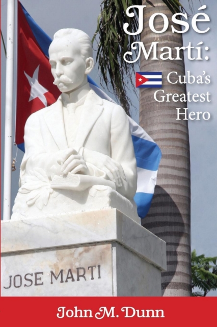 Jose Marti : Cuba's Greatest Hero, Paperback / softback Book