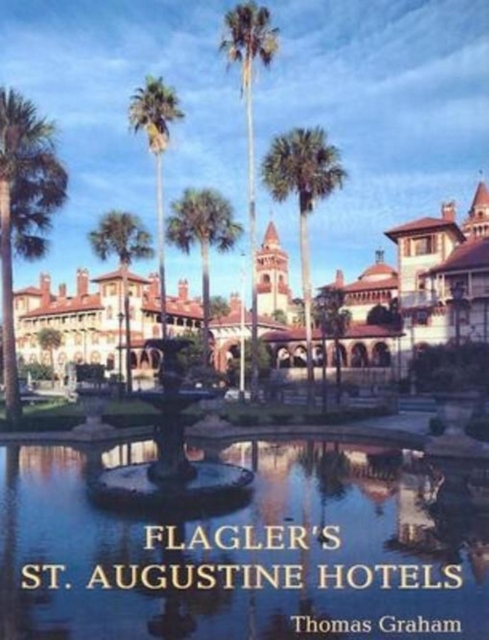 Flagler's St. Augustine Hotels : The Ponce de Leon, the Alcazar, and the Casa Monica, EPUB eBook