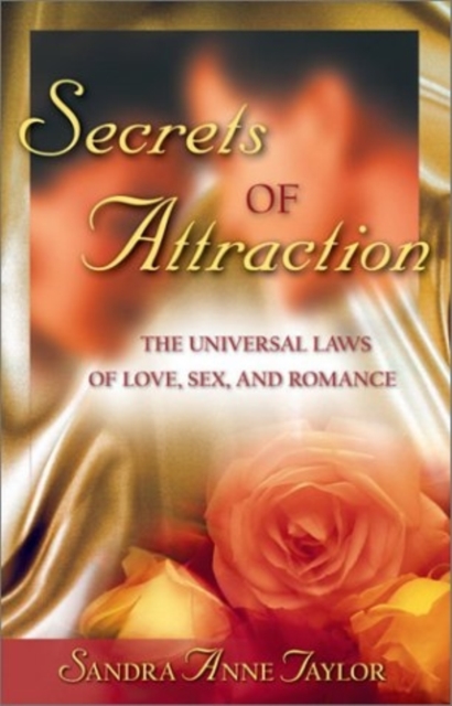Secrets of Attraction : The Universal Laws of Love, Sex, and Romance, Paperback / softback Book
