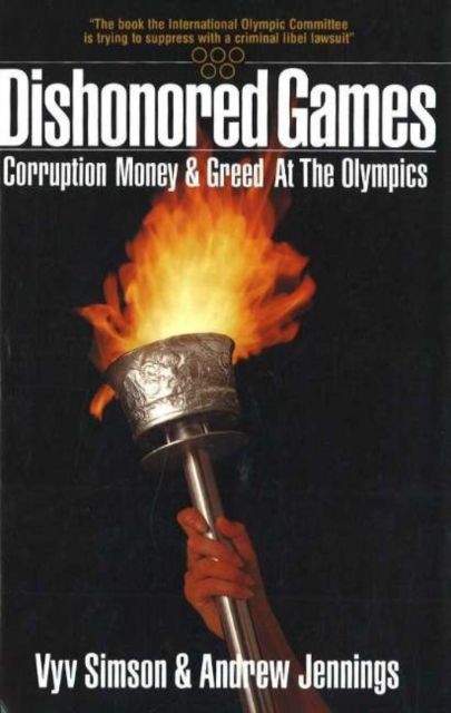 Dishonored Games : Corruption, Money and Greed at the Olympics, Paperback / softback Book
