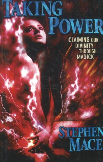 Taking Power : Claiming Our Divinity Through Magick, Paperback / softback Book