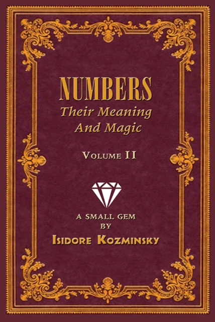 Numbers -- Their Meaning and Magic, Volume II : A Small Gem by Dr. Isidore Kozminsky, Paperback / softback Book