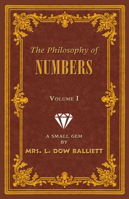The Philosophy of Numbers Volume 1 : A Small Gem by Mrs. L. Dow Balliett, Paperback / softback Book