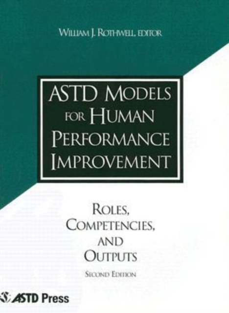 ASTD Models for Human Performance Improvement : Roles, Competencies and Outputs, Paperback / softback Book
