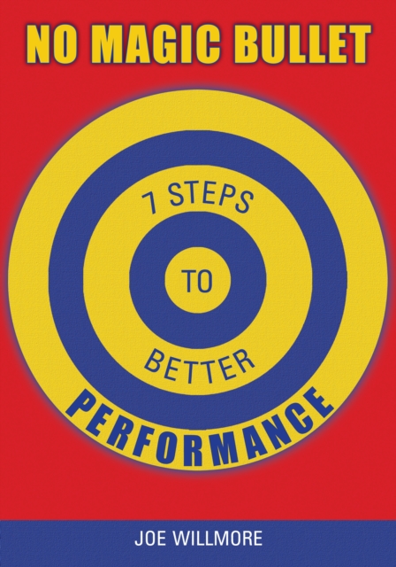 No Magic Bullet : Seven Steps to Better Performance, Paperback / softback Book
