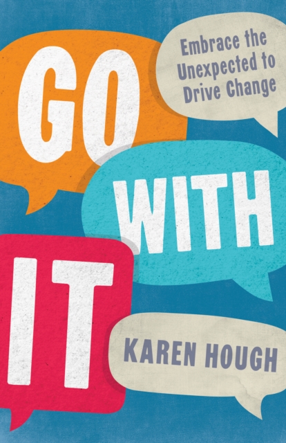 Go With It : Embrace the Unexpected to Drive Change, Paperback / softback Book