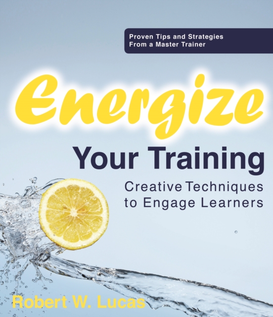 Energize Your Training : Creative Techniques to Engage Learners, EPUB eBook