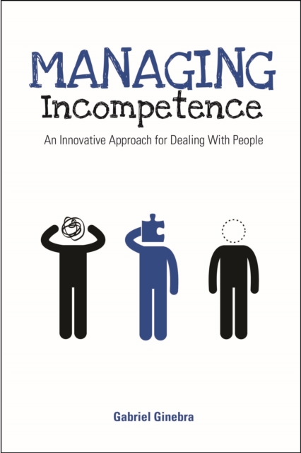 Managing Incompetence : An Innovative Approach for Dealing with People, Paperback / softback Book