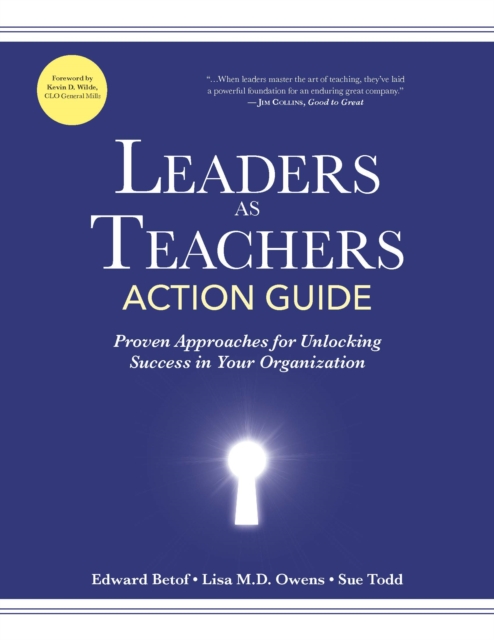 Leaders as Teachers Action Guide : Proven Approaches for Unlocking Success in Your Organization, Paperback / softback Book