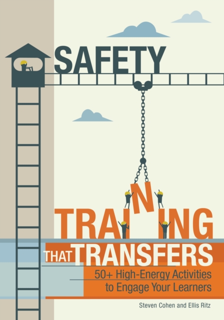 Safety Training That Transfers : 50+ High-Energy Activities to Engage Your Learners, Paperback / softback Book