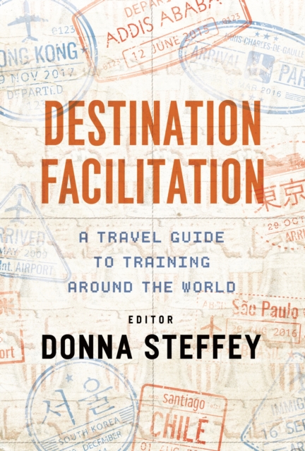 Destination Facilitation : A Travel Guide to Training Around the World, Paperback / softback Book