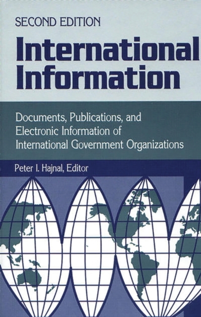 International Information : Documents, Publications, and Electronic Information of International Governmental Organizations, 2nd Edition, Hardback Book