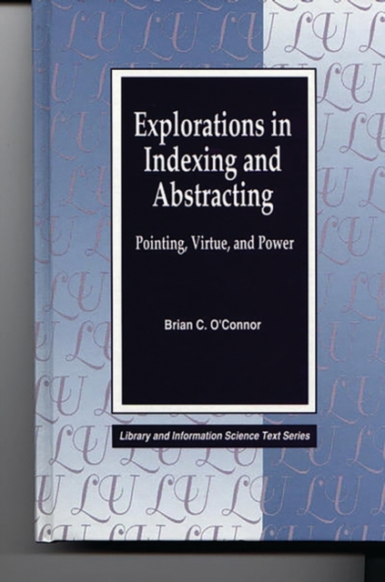 Explorations in Indexing and Abstracting : Pointing, Virtue, and Power, Hardback Book