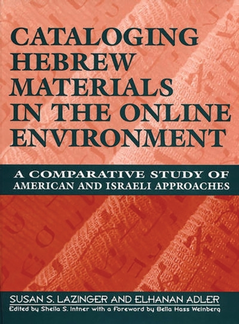 Cataloging Hebrew Materials in the Online Environment : A Comparative Study of American and Israeli Approaches, Hardback Book