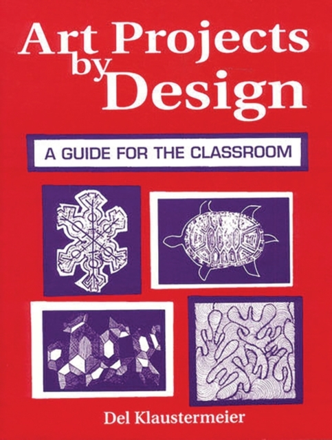 Art Projects by Design : A Guide for the Classroom, Paperback / softback Book
