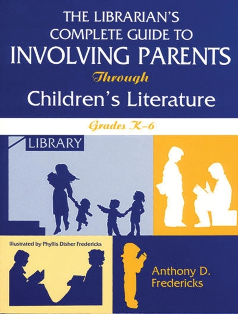 The Librarian's Complete Guide to Involving Parents Through Children's Literature : Grades K-6, Paperback / softback Book