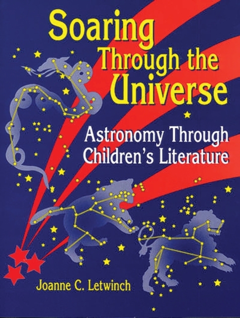 Soaring Through the Universe : Astronomy Through Children's Literature, Paperback / softback Book