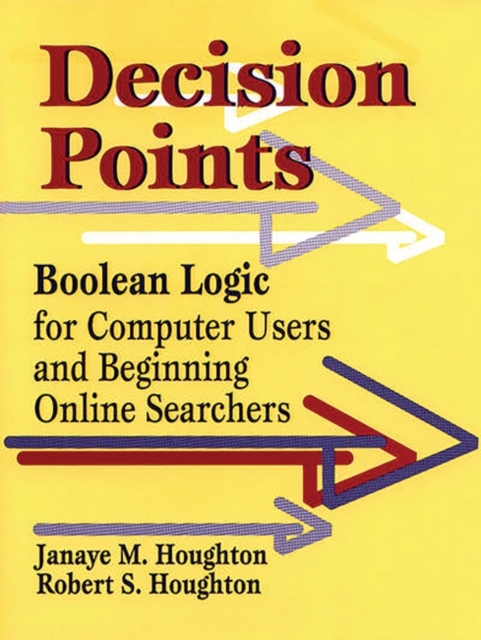 Decision Points : Boolean Logic for Computer Users and Beginning Online Searchers, Paperback / softback Book