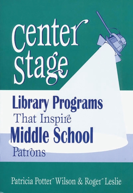 Center Stage : Library Programs That Inspire Middle School Patrons, Paperback / softback Book