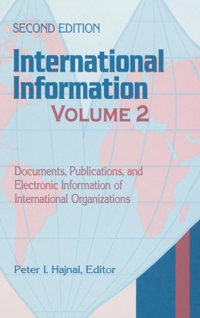 International Information : Volume Two, Documents, Publications, and Electronic Information of International Organizations, 2nd Edition, Hardback Book