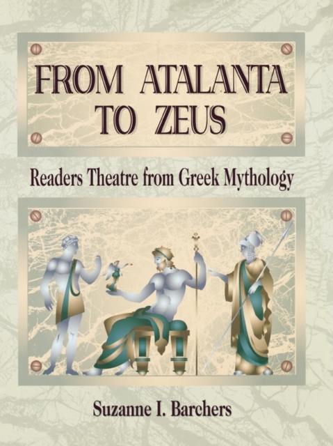 From Atalanta to Zeus : Readers Theatre from Greek Mythology, Paperback / softback Book