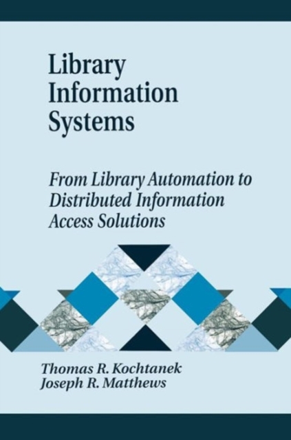 Library Information Systems : From Library Automation to Distributed Information Access Solutions, Hardback Book