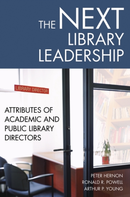 The Next Library Leadership : Attributes of Academic and Public Library Directors, Paperback / softback Book