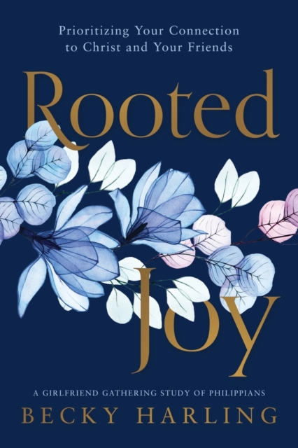Rooted Joy : Prioritizing Your Connection to Christ and Your Friends, Paperback / softback Book