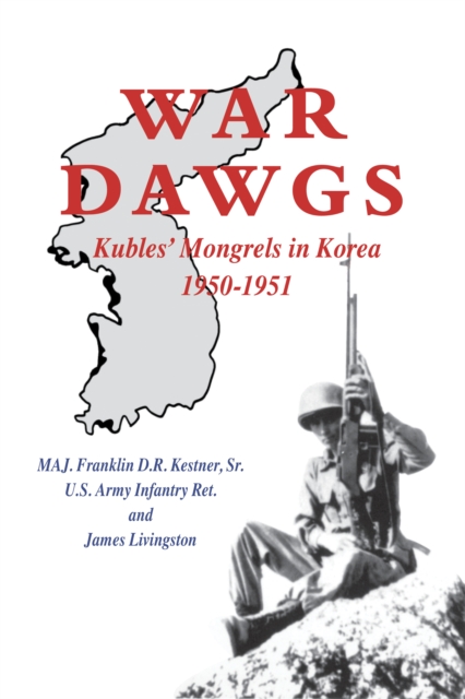 War Dawgs : Kulbes' Mongrels in Korea, 1950-1951, Hardback Book