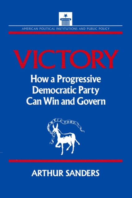 Victory : How a Progressive Democratic Party Can Win the Presidency, Paperback / softback Book
