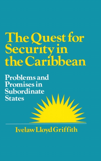 The Quest for Security in the Caribbean : Problems and Promises in Subordinate States, Hardback Book