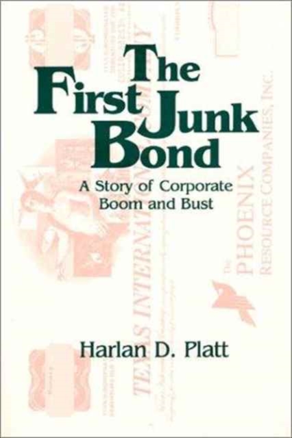 The First Junk Bond: A Story of Corporate Boom and Bust : A Story of Corporate Boom and Bust, Hardback Book