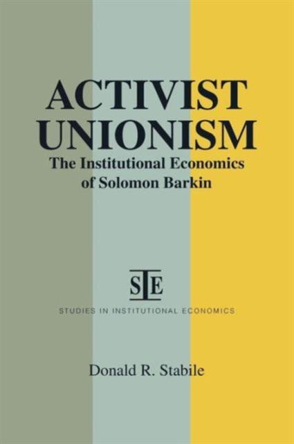 Activist Unionism : Institutional Economics of Solomon Barkin, Paperback / softback Book