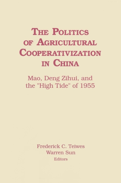 The Politics of Agricultural Cooperativization in China : Mao, Deng Zihui and the High Tide of 1955, Paperback / softback Book